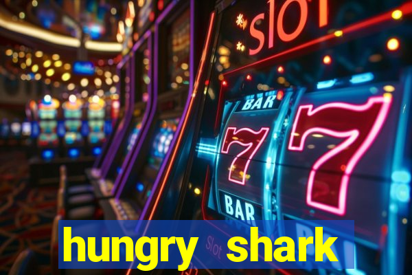 hungry shark evolution dinheiro infinito 2024